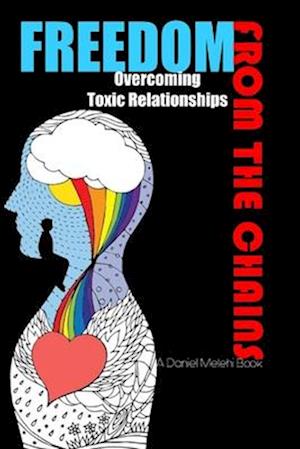 Freedom from the chains: Overcoming toxic relationships.