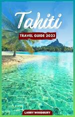 Tahiti Travel Guide 2023: A Comprehensive Guide To Exploring The Island of Love 