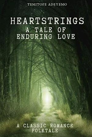 HEARTSTRINGS: A Tale of Enduring Love. A Classic Romance Folktale