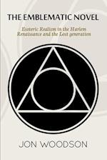 The Emblematic Novel: Esoteric Realism in the Harlem Renaissance and the Lost Generation 