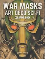 War Masks Art Deco Sci-Fi Coloring Book: A Science Fiction Coloring Book For Boys 