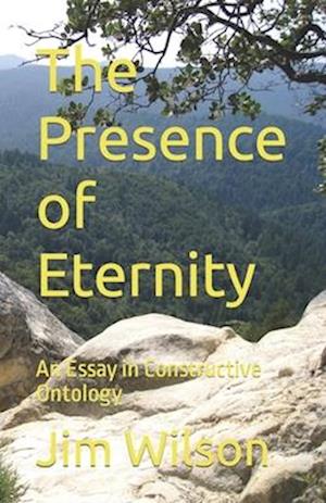 The Presence of Eternity: An Essay in Constructive Ontology