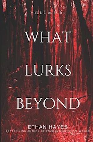 What Lurks Beyond: Volume 6