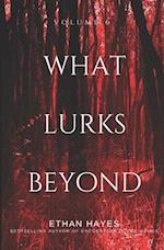 What Lurks Beyond: Volume 6 