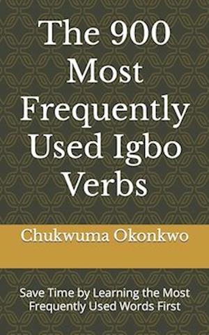 The 900 Most Frequently Used Igbo Verbs: Save Time by Learning the Most Frequently Used Words First