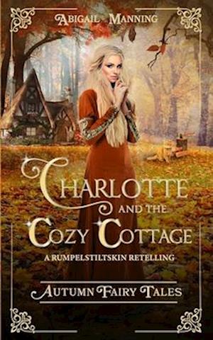 Charlotte and the Cozy Cottage: A Rumpelstiltskin Retelling