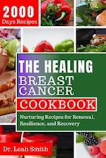 The Healing Breast Cancer Cookbook: Nurturing Recipes for Renewal, Resilience, and Recovery 