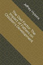 The Dad Factor: The Impact of Fathers on Children's Development 