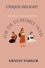 Unique delight : Mothers day surprises for the incredible moms 