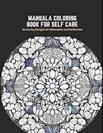 Mandala Coloring Book for Self Care: Nurturing Designs for Relaxation and Reflection 