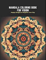 Mandala Coloring Book for Vision: Happy Designs to Brighten Your Day 