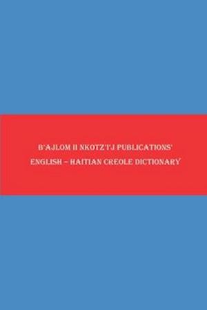 B'ajlom ii Nkotz'i'j Publications' English - Haitian Creole Dictionary