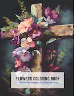 Flowers Coloring Book: Meditative Designs to Calm the Mind 