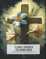 Floral Crosses Coloring Book: Inspiring and Uplifting Christian Art 