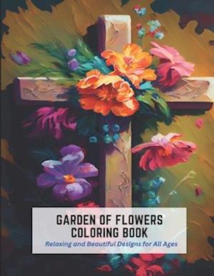 Garden of Flowers Coloring Book: Relaxing and Beautiful Designs for All Ages