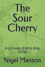 The Sour Cherry: A comedy drama play script 