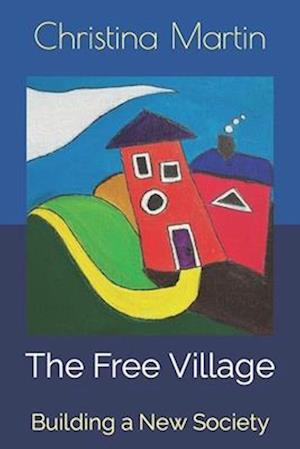 The Free Village: Building a New Society