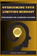 Overcoming Your Limiting Mindset: Strategies for achieving success 