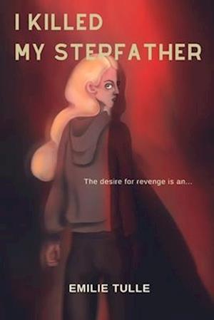 I killed my stepfather: The desire for revenge is an...