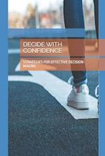 DECIDE WITH CONFIDENCE: STRATEGIES FOR EFFECTIVE DECISION-MAKING 