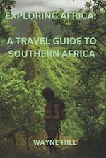 Exploring Africa: a travel guide to Southern Africa 