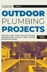 Outdoor Plumbing Projects: Installing and Maintaining Sprinklers, Pools, and Other Water Features 