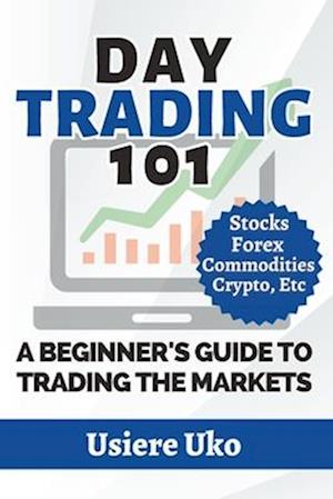 Day Trading 101: A Complete Beginner's Guide to Trading the Markets