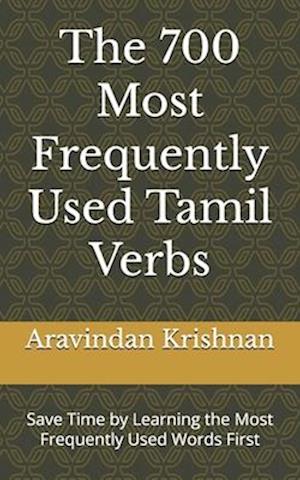 The 700 Most Frequently Used Tamil Verbs: Save Time by Learning the Most Frequently Used Words First