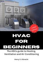 HVAC FOR BEGINNERS: The ABCs guide to heating, ventilation and air conditioning 