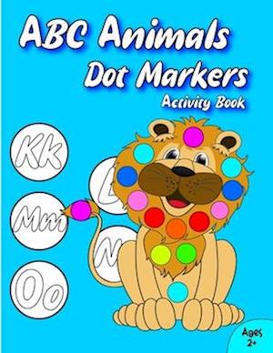 ABC Animals Dot Markers Activity Book for Kids: Wonderful World of Animals for Kids ages 2+.