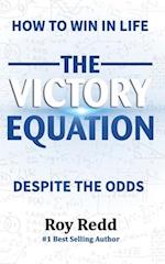 The Victory Equation : How to Win in life, Despite the Odds 