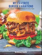 My Favorite Burger Variations: A Cookbook of Delicious Recipes for Every Taste 