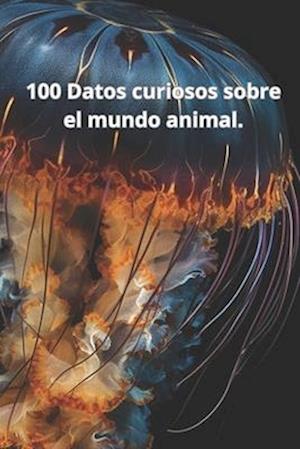 100 Datos curiosos sobre el mundo animal.