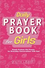 Daily Prayer Book for Girls: Simple Girls Prayers for Everyday Conversations with God 