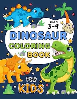 Dinosaur Coloring Book for Kids Ages 3-9: Fun Designs, Great Gift For Girls & Boys