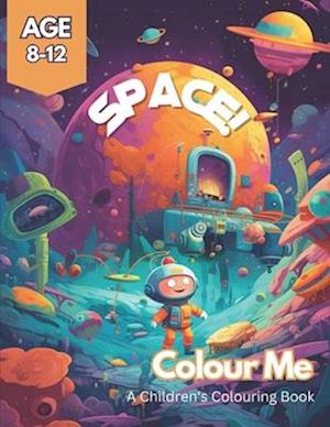 Colour Me Space!: A thrilling space odyssey through colouring for kids aged 8-12