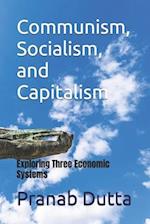 Communism, Socialism, and Capitalism: Exploring Three Economic Systems 