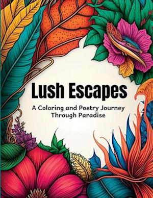 Lush Escapes: A Coloring and Poetry Journey Through Paradise