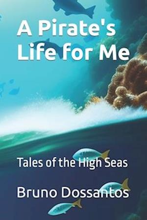 A Pirate's Life for Me: Tales of the High Seas