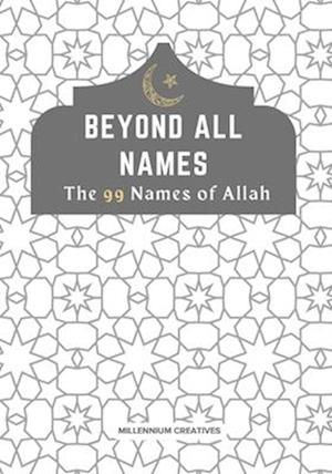 Beyond All Names The 99 Names of Allah : Aesthetic Islamic Coffee Table Book