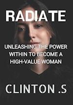 Radiate: Unleashing the Power Within to Become a High Value Woman 