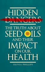 Hidden Dangers : The Truth About Seed Oils and Their Impact on Our Health 