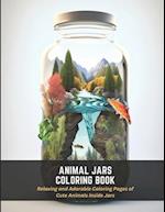 Animal Jars Coloring Book: Relaxing and Adorable Coloring Pages of Cute Animals Inside Jars 