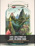 Cute Creatures in Jars Coloring Book: Coloring Pages of Adorable and Whimsical Creatures Inside Jars 