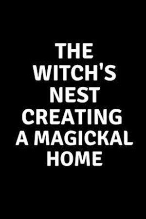 The Witch's Nest Creating a Magickal Home