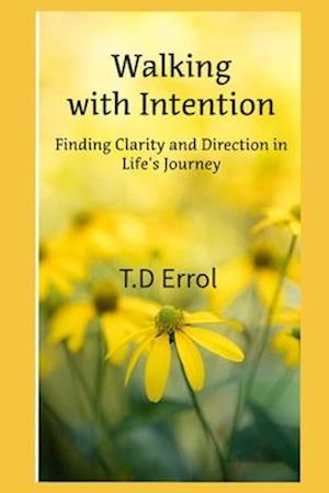 Walking With Intention: Finding Clarity and Direction in Life's Journey