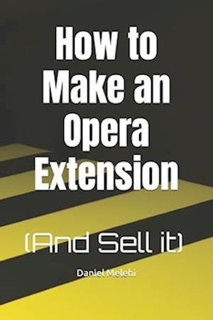 How to Make an Opera Extension : (And Sell it)