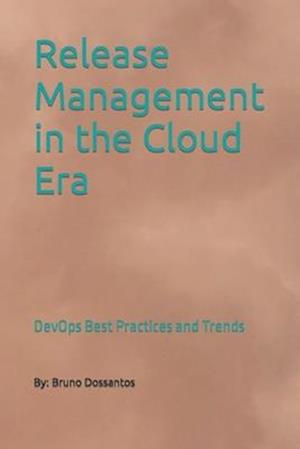 Release Management in the Cloud Era: DevOps Best Practices and Trends