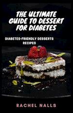 THE ULTIMATE GUIDE TO DESSERT FOR DIABETES: Diabetes-friendly desserts recipes 