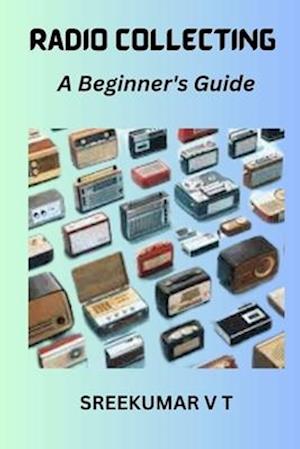 Radio Collecting: A Beginner's Guide